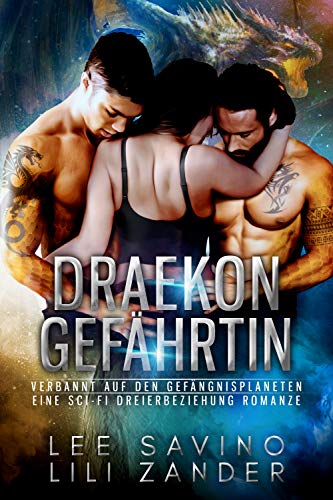 Draekon Gefährtin: Verbannt auf den Gefängnisplaneten: Eine Sci-Fi Dreierbeziehung Romanze (Drachen im Exil 1)