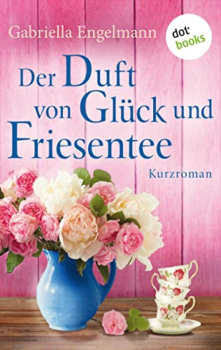 Der Duft von Glück und Friesentee - Glücksglitzern: Vierter Roman: Kurzroman