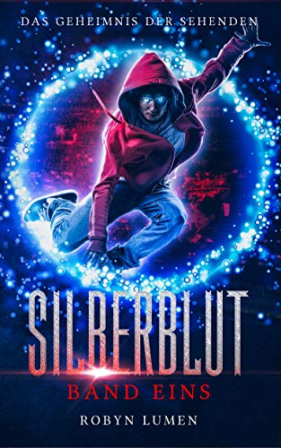 Das Geheimnis der Sehenden: Ein Urban Fantasy Abenteuer mit Herz, Hirn und Humor (Die SILBERBLUT Reihe 1)