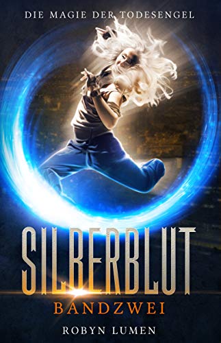 Die Magie der Todesengel: Ein Urban Fantasy Abenteuer mit Herz, Hirn und Humor (Die SILBERBLUT Reihe 2)