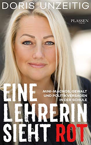 Eine Lehrerin sieht Rot: Mini-Machos, Gewalt und Politikversagen in der Schule