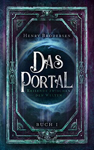 Das Portal: Reisende zwischen den Welten Buch 1