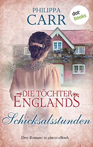 Die Töchter Englands: Schicksalsstunden: Der fünfte Sammelband der Saga | Drei Romane in einem eBook: "Zeit des Schweigens", "Ein hauchdünnes Band" und "Wiedersehen in Cornwall"