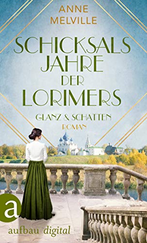 Schicksalsjahre der Lorimers: Glanz und Schatten (Die Geschichte einer Handelsfamilie 3)