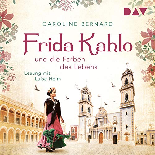 Frida Kahlo und die Farben des Lebens: Mutige Frauen zwischen Kunst und Liebe