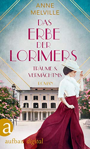 Das Erbe der Lorimers: Träume und Vermächtnis (Die Geschichte einer Handelsfamilie 2)