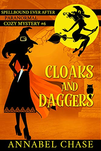 Cloaks and Daggers (Spellbound Ever After Paranormal Cozy Mystery Book 6)