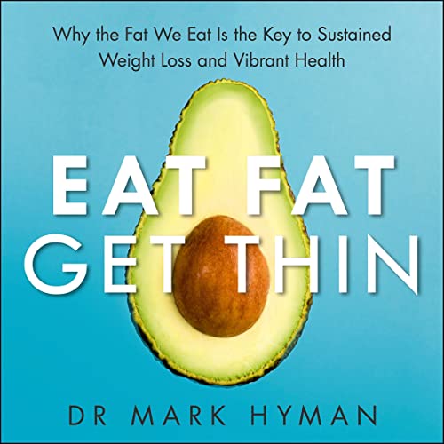 Eat Fat Get Thin: Why the Fat We Eat Is the Key to Sustained Weight Loss and Vibrant Health
