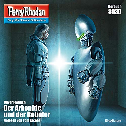 Der Arkonide und der Roboter: Perry Rhodan 3030