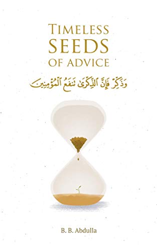 Timeless Seeds of Advice: The Sayings of Prophet Muhammad ﷺ , Ibn Taymiyyah, Ibn al-Qayyim, Ibn al-Jawzi and Other Prominent Scholars in Bringing Comfort and Hope to the Soul