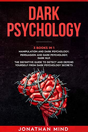 Dark Psychology : (3 Books in 1): Manipulation and Dark Psychology; Persuasion and Dark Psychology; Dark NLP. The Definitive Guide to Detect and Defend ... Dark Psychology Secrets