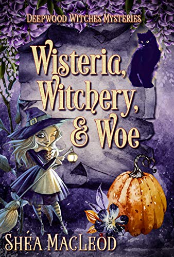 Wisteria, Witchery, and Woe: A Witchy Paranormal Cozy Mystery (Deepwood Witches Mysteries Book 2)