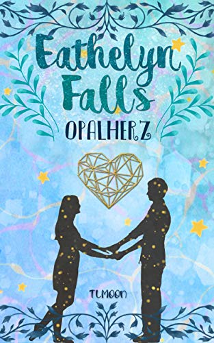 Eathelyn Falls: Opalherz (Buch 2)