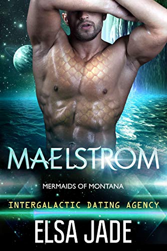 Maelstrom: Intergalactic Dating Agency: Mermaids of Montana #1 (Big Sky Alien Mail Order Brides Book 13)