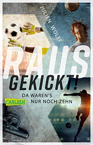 Rausgekickt! Da waren's nur noch zehn: Fußball-Thriller von FC Bayern Reporter Julien Wolff