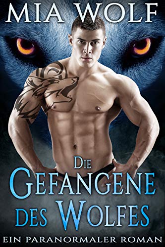 Die Gefangene des Wolfes: Ein paranormaler Roman (Wölfe von Wolf Mountain 3)