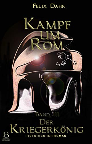 Kampf um Rom. Band III: Der Kriegerkönig (Historischer Roman) (KAMPF UM ROM (Reihe in 4 Bänden) 3)
