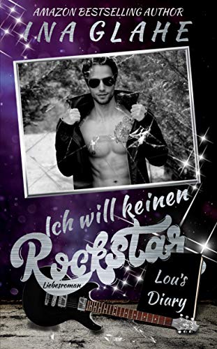 Ich will keinen Rockstar ~ Lou's Diary: Sinnlicher Rockstar-Liebesroman