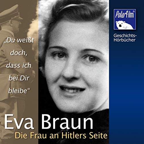 Eva Braun - Die Frau an Hitlers Seite