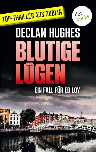 Blutige Lügen - Fesselnde Irland-Spannung für Fans von Tana French: Der erste Fall für Dublins abgebrühtesten Privatdetektiv Ed Loy
