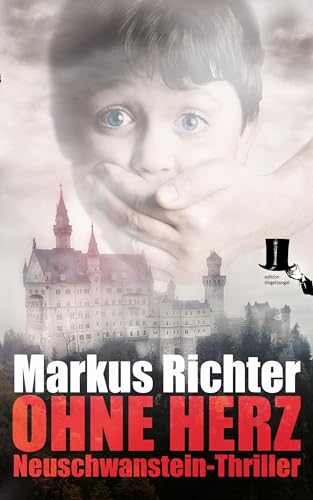 Ohne Herz: Thriller rund um Neuschwanstein, die Berge und König Ludwig II. von Bayern (Neuschwanstein-Thriller 2)