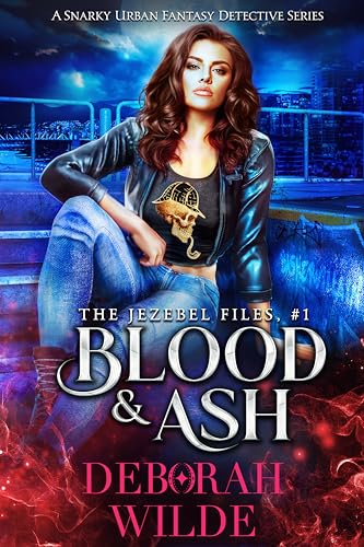 Blood & Ash: A Snarky Urban Fantasy Detective Series (The Jezebel Files Book 1)