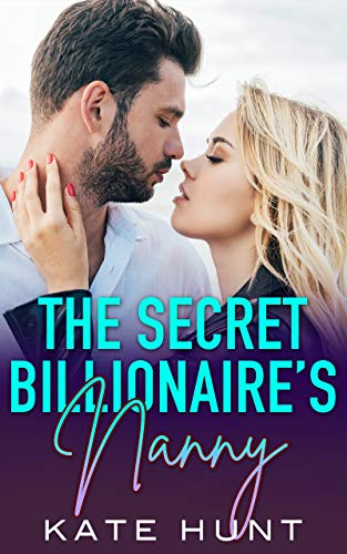 The Secret Billionaire's Nanny: A Single Dad & Nanny Romance (Hot, Short, Sweet Book 2)