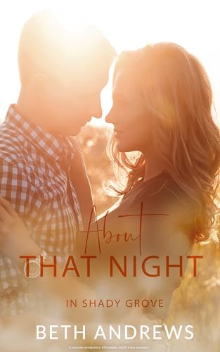 About That Night: A surprise pregnancy, billionaire, small town romance (In Shady Grove Book 6)