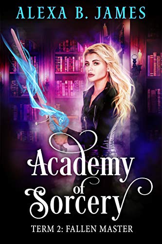 Academy of Sorcery: Term 2: Fallen Master