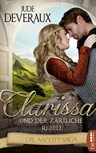 Clarissa und der zärtliche Rebell: Die Ascott-Saga (Liebe und Schicksal der Ascott-Frauen 3)