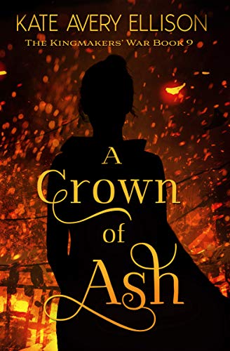 A Crown of Ash (The Kingmakers' War Book 9)