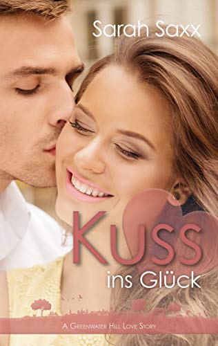 Kuss ins Glück: A Greenwater Hill Love Story (Greenwater Hill Love Stories 9)