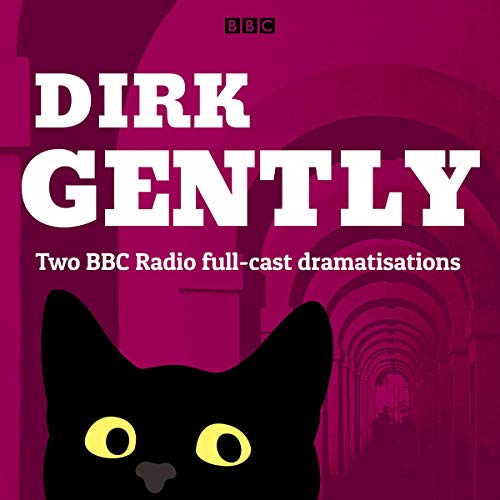 Dirk Gently: Two BBC Radio Full-Cast Dramas: Dirk Gently's Holistic Detective Agency and The Long Dark Tea-Time of the Soul