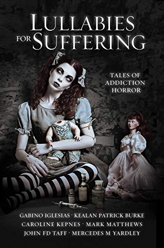 Lullabies For Suffering: Tales of Addiction Horror (English Edition)