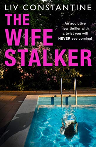 The Wife Stalker: An addictive psychological crime thriller with a twist you will NEVER see coming!