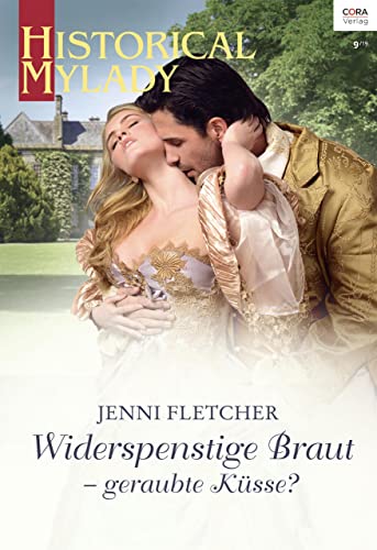 Widerspenstige Braut - geraubte Küsse? (Historical MyLady 599)