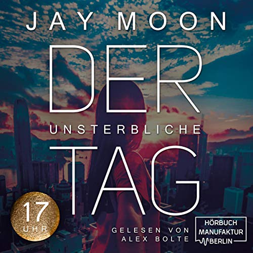 Der unsterbliche Tag: Siebzehn Uhr