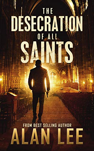 The Desecration of All Saints: A Stand-Alone Action Mystery (Mackenzie August, Action Mysteries,)