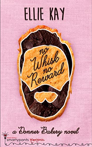 No Whisk No Reward: A Friends to Lovers Romantic Comedy (Donner Bakery Book 1)