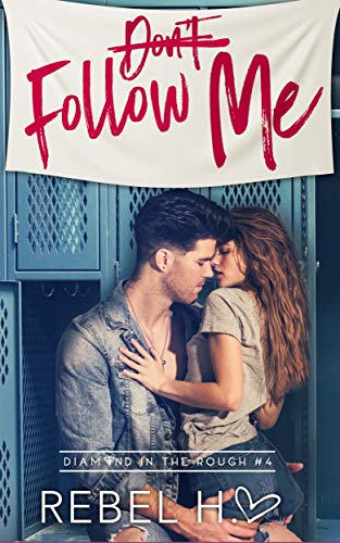 Don't Follow Me: A High School Bully Romance (Diamond In The Rough Book 4)