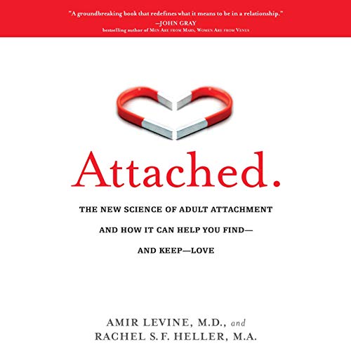 Attached: The New Science of Adult Attachment and How It Can Help You Find - and Keep - Love