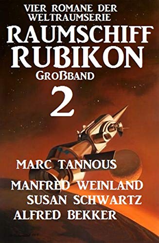 Großband Raumschiff Rubikon 2 - Vier Romane der Weltraumserie (Weltraumserie Rubikon Großband)
