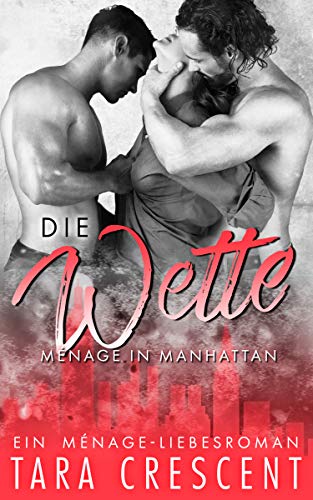 Die Wette: Ein Ménage-Liebesroman (Ménage in Manhattan)