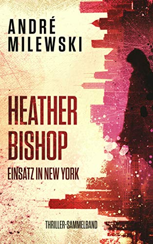 Heather Bishop: Einsatz in New York – Thriller-Sammelband