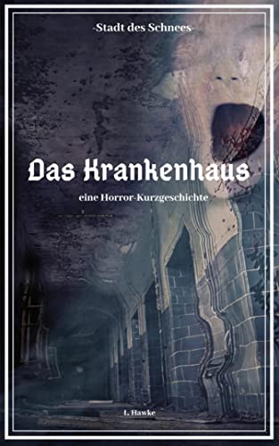 Die Stadt des Schnees - Das Krankenhaus: eine Horror-Kurzgeschichte