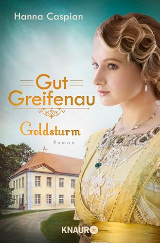Gut Greifenau - Goldsturm: Roman | Band 4 der großen Familiensaga der Bestseller-Autorin Hanna Caspian (Die Gut-Greifenau-Reihe)