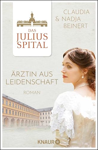 Das Juliusspital. Ärztin aus Leidenschaft: Roman (Die Juliusspital-Reihe 1)