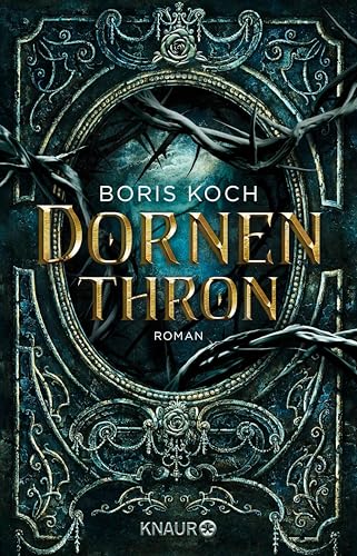 Dornenthron: Roman. Die düstere Neuinter­pretation des Märchenklassikers »Dornröschen« (Die Dornen von Ycena 1)