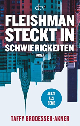 Fleishman steckt in Schwierigkeiten: Roman | Jetzt als Serie bei Disney+ mit Jesse Eisenberg und Claire Danes in den Hauptrollen