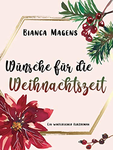 Wünsche für die Weihnachtszeit: Ein winterlicher Kurzroman